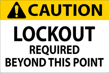 Caution Sign, Lockout Required Beyond This Point