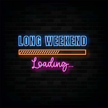 Long Weekend Loading Neon Signs Vector Design Template