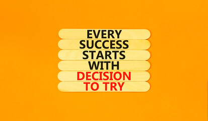 Success symbol. Concept words Every success starts with decision to try on wooden stick. Beautiful orange table orange background. Business success and decision to try concept. Copy space.