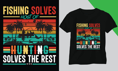 Fishing solves most of hunting solves the rest . Trendy t shirt design,Custom t shirt design and vector cool design .