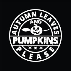 AUTUMN LEAVES AND PUMPKINS PLEASE VECTOR,TYPOGRAPHY, HALLOWEEN T SHIRT DESIGN