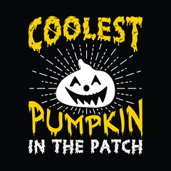 COOLEST PUMPKIN IN THE PATCH VECTOR,TYPOGRAPHY, HALLOWEEN T SHIRT DESIGN
