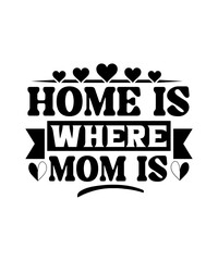 Home is Where Mom is svg design