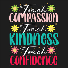 Teach Compassion Teach Kindness Teacher Design School typography T-shirt design