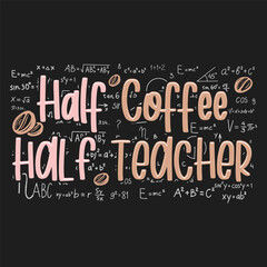 Half Coffee Half Teacher Design School typography T-shirt design