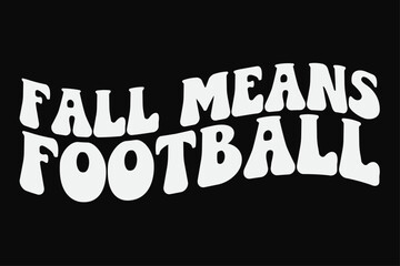 Fall Means Football Funny Groovy Wavy Fall Autumn T-Shirt Design