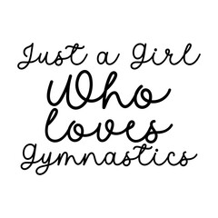 Just a Girl Who Loves Gymnastics