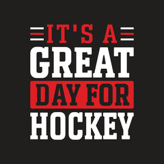  It's A Great Day For Hockey. Hockey T-Shirt design, Vector graphics, typographic posters, or banner. 