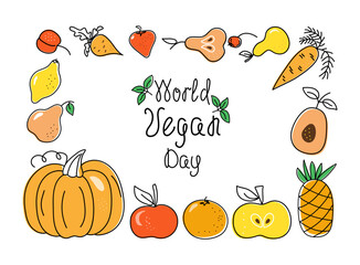 World Vegan Day. Frame Food, Set of vegetables, fruits and hand drawn calligraphy lettering. Vegetarianism.  Local farmers market and diet food concept. Vector illustration. Isolated background.