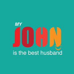 T-Shirt  or Wallpaper design for husband name John 