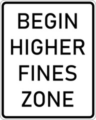 Vector graphic of a usa Begin Higher Fines Zone highway sign. It consists of the wording Begin Higher Fines Zone in a white rectangle