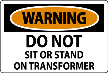 Warning Sign - Do Not Sit Or Stand On Transformer