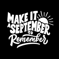 Hand lettering design. Make it a September to remember. Typography on a black background.