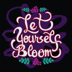 hand lettering quote of  let's yourself bloom with abstract and flowers background illustration vector 