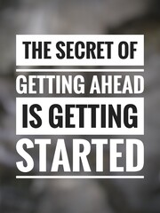 Motivational quote "The secret of getting ahead is getting started" on blurred abstract background.
