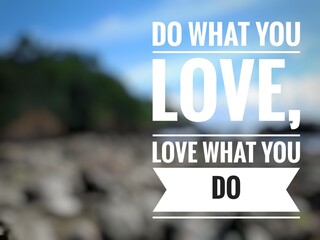 Motivational quote "Do what you love, love what you do" on nature background. Beautiful view of a beach with stones or rocks, shore, and blue cloudy sky in the evening, with natural light.