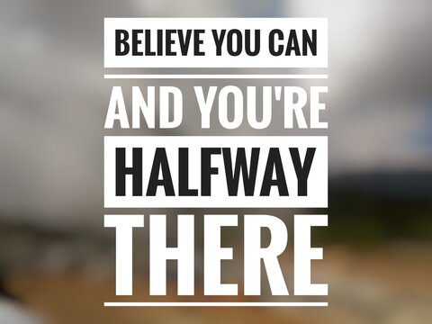 Motivational quote "Believe you can and you're halfway there" on nature background.