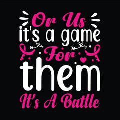 for us. it's a game for them it's a battle Typography, Vector, Breast Cancer Awareness T-Shirt Design 
