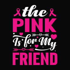 the pink is for my friend Typography, Vector, Breast Cancer Awareness T-Shirt Design 