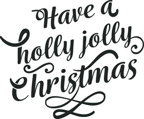 Black Calligraphy Have A Holly Jolly Christmas Lettering White Background.