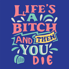 Lıfe's  A Bıtch And Then You Dıe. Typography poster, mug, t-shirt design.