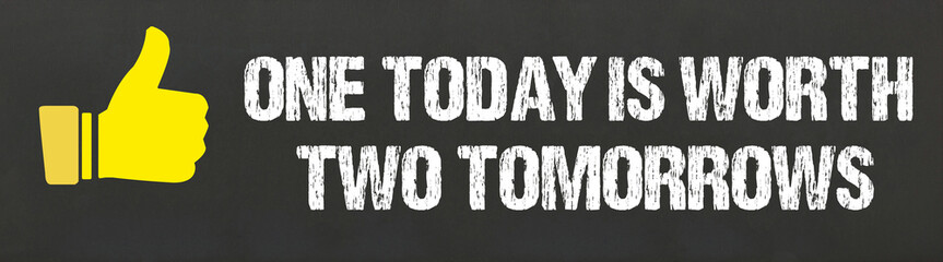 One today is worth two tomorrows	