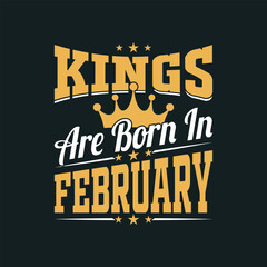 Kings are born in February typography t shirt design.