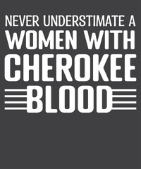 Never underestimate a woman with cherokee blood T-Shirt design vector, Cherokee Pride, Native American, cherokee, cherokee pride, native, american, heritage, month, indian, t-shirt
