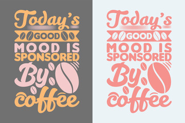 Today’s Good Mood Is Sponsored By Coffee, I Run On Coffee and Sarcasm Shirt, Retro Coffee, Funny Coffee Lover Gift, Coffee T Shirt JPG, EPS, PNG,
