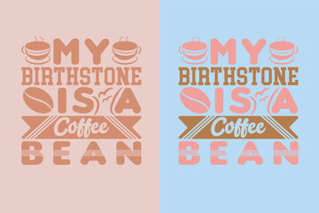 My Birthstone Is A Coffee Bean, I Run On Coffee and Sarcasm Shirt, Retro Coffee, Funny Coffee Lover Gift, Coffee T Shirt JPG, EPS, PNG,
