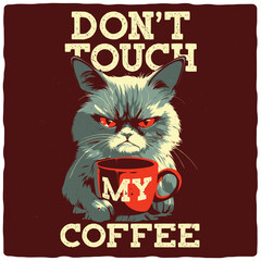 T-shirt or poster design with illustration of grumpy cat with a coffee cup