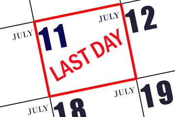 Text LAST DAY on calendar date July 11. A reminder of the final day. Deadline. Business concept.