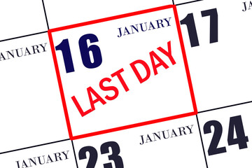 Text LAST DAY on calendar date January 16. A reminder of the final day. Deadline. Business concept.