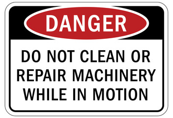 Do not operate machinery sign and labels do not clean or repair machinery while in motion