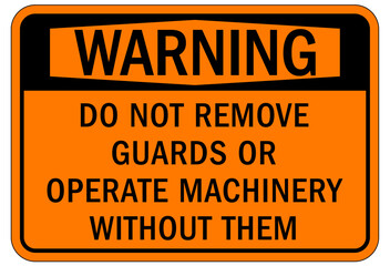 Obraz premium Do not operate machinery sign and labels do not remove guards or operate machinery without them