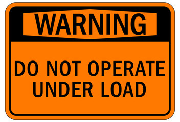 Do not operate machinery sign and labels do not operate unser load
