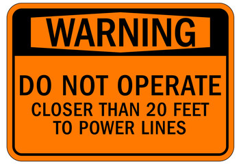 Do not operate machinery sign and labels do not operate closer than 20 feet to power lines