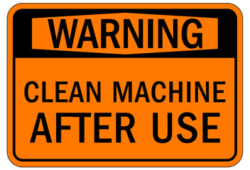 Do not operate machinery sign and labels clean machine after use
