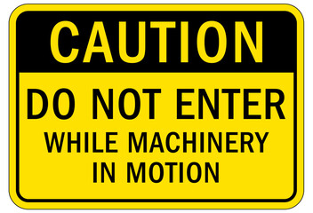 Do not operate machinery sign and labels do not enter while machinery in motion