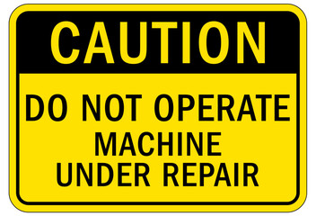 Do not operate machinery sign and labels machine under repair