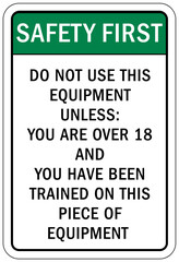 Do not operate machinery sign and labels do not use this equipment unless you are over 18 and you here been trained on this piece of equipment