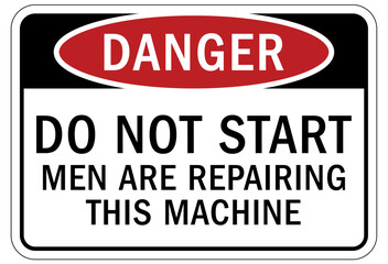 Do not operate machinery sign and labels do not start, men are repairing this machine