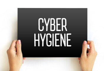 Cyber Hygiene - set of practices for ensuring the safe handling of critical data, text concept on card