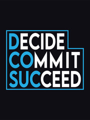 (DECIDE COMMIT SUCCEED) motivational typography t shirt design vector file.
