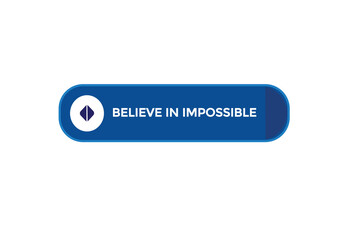 Fototapeta na wymiar new believe in impossible modern, website, click button, level, sign, speech, bubble banner, 