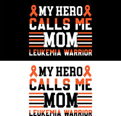 My hero calls me mom  Leukemia  awareness. Leukemia T-shirt design.  