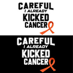 Fototapeta premium Careful i already kicked cancer. Leukemia T-shirt design.