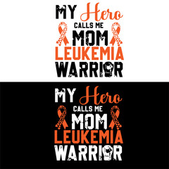 My hero calls me mom Leukemia warrior. Leukemia T-shirt design.