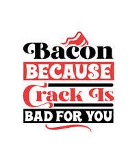 Bacon Because Crack Is Bad For You svg