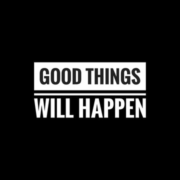 good things will happen simple typography with black background